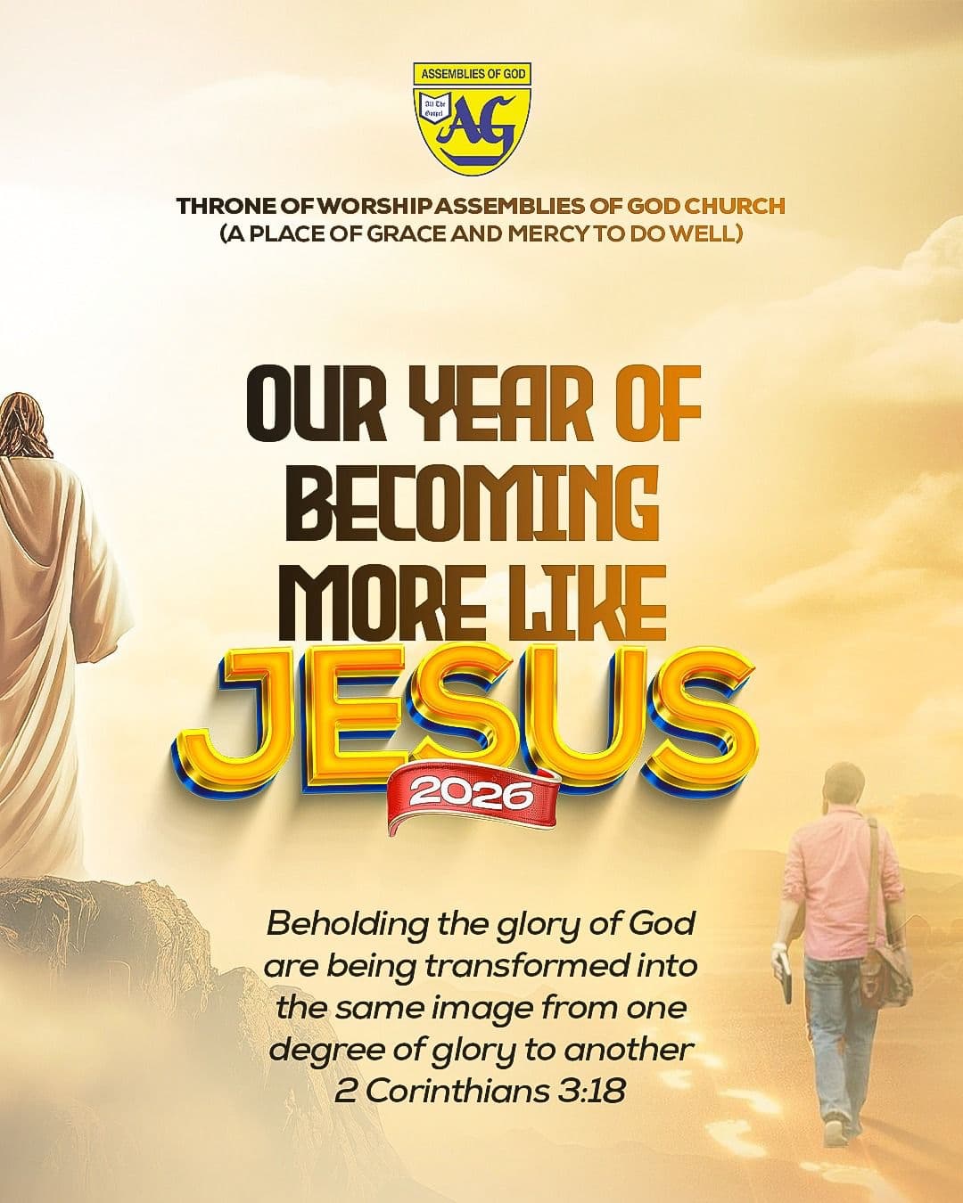 Throne of Worship AG 2026 theme: Our Year of Becoming More Like Jesus. "Beholding the glory of God are being transformed into the same image from one degree of glory to another" 2 Corinthians 3:18